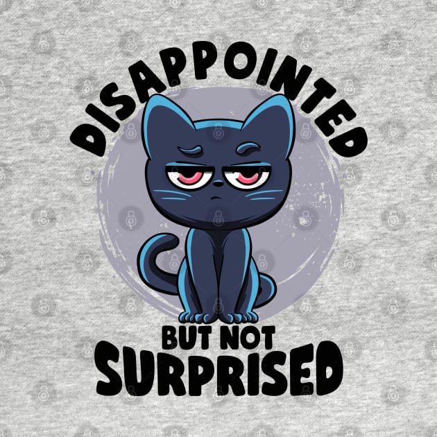 Disappointed But Not Surprised Cat Lovers Irony And Sarcasm by MerchBeastStudio